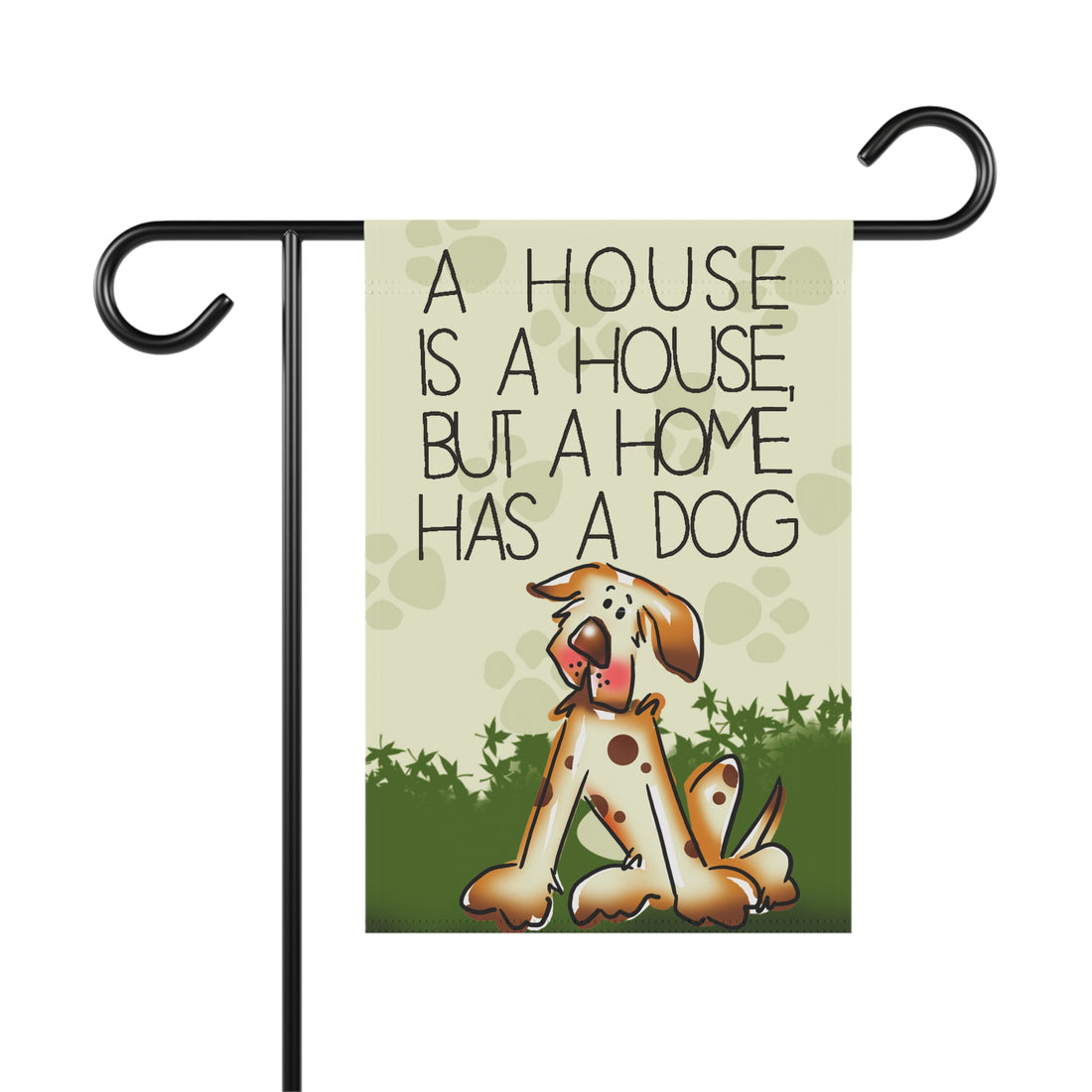 A HOUSE IS A HOUSE BUT A HOME HAS A DOG Garden Flag