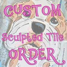 Custom Order Hand Sculpted Tile